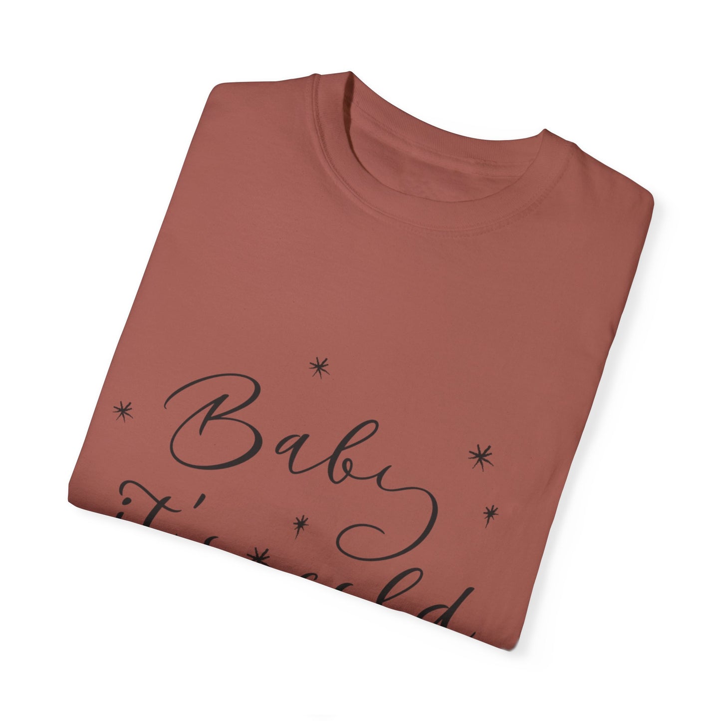 "Baby, it's cold outside" Unisex Garment-Dyed T-shirt