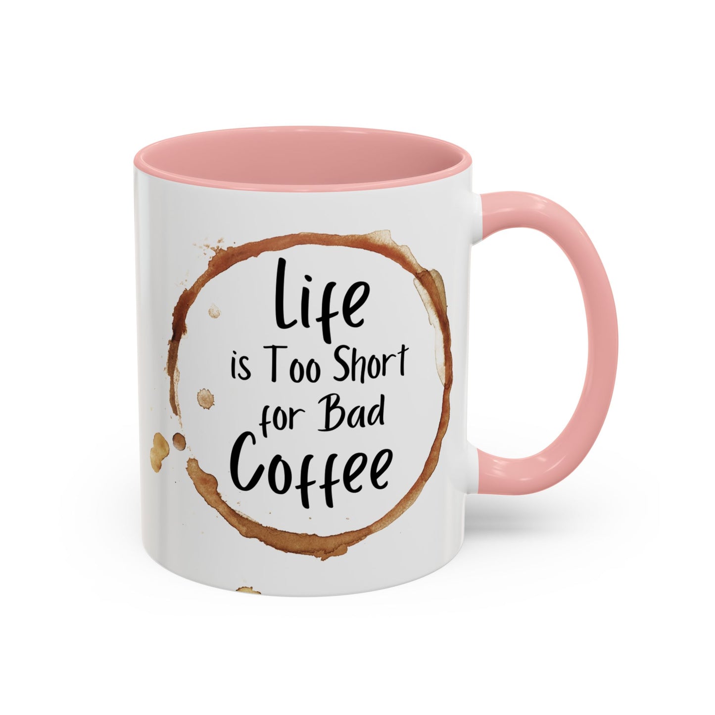 “Life is too short for bad coffee”Accent Coffee Mug (11, 15oz)