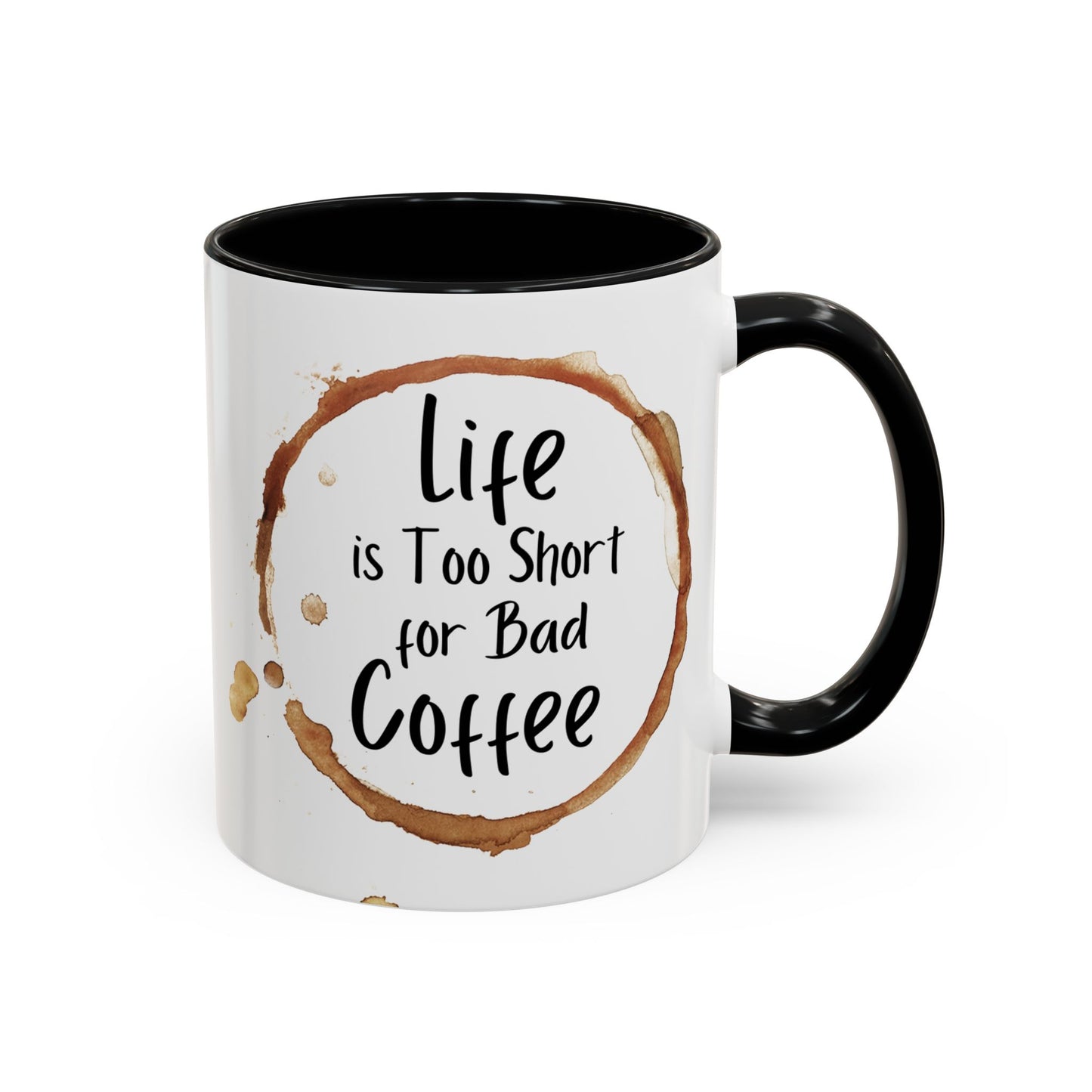 “Life is too short for bad coffee”Accent Coffee Mug (11, 15oz)