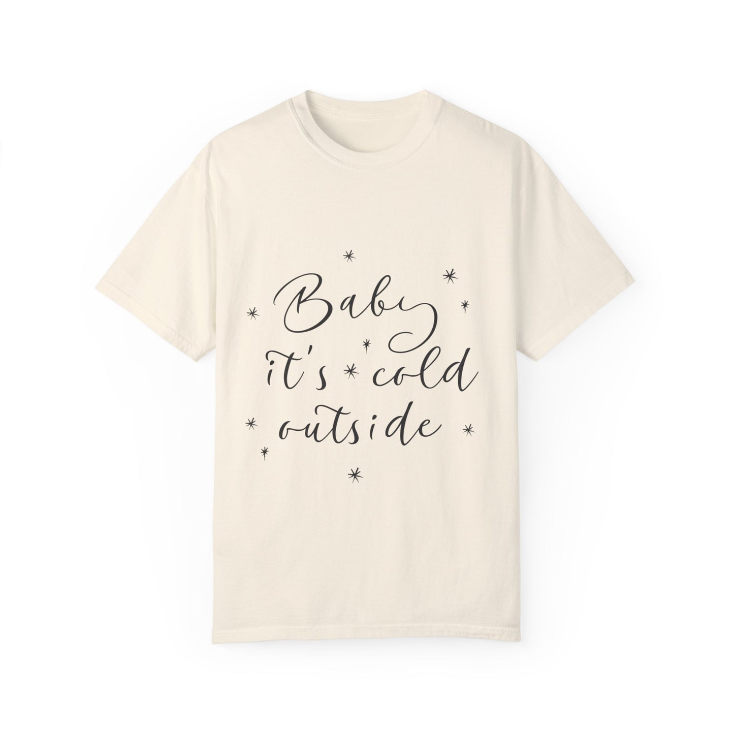 "Baby, it's cold outside" Unisex Garment-Dyed T-shirt