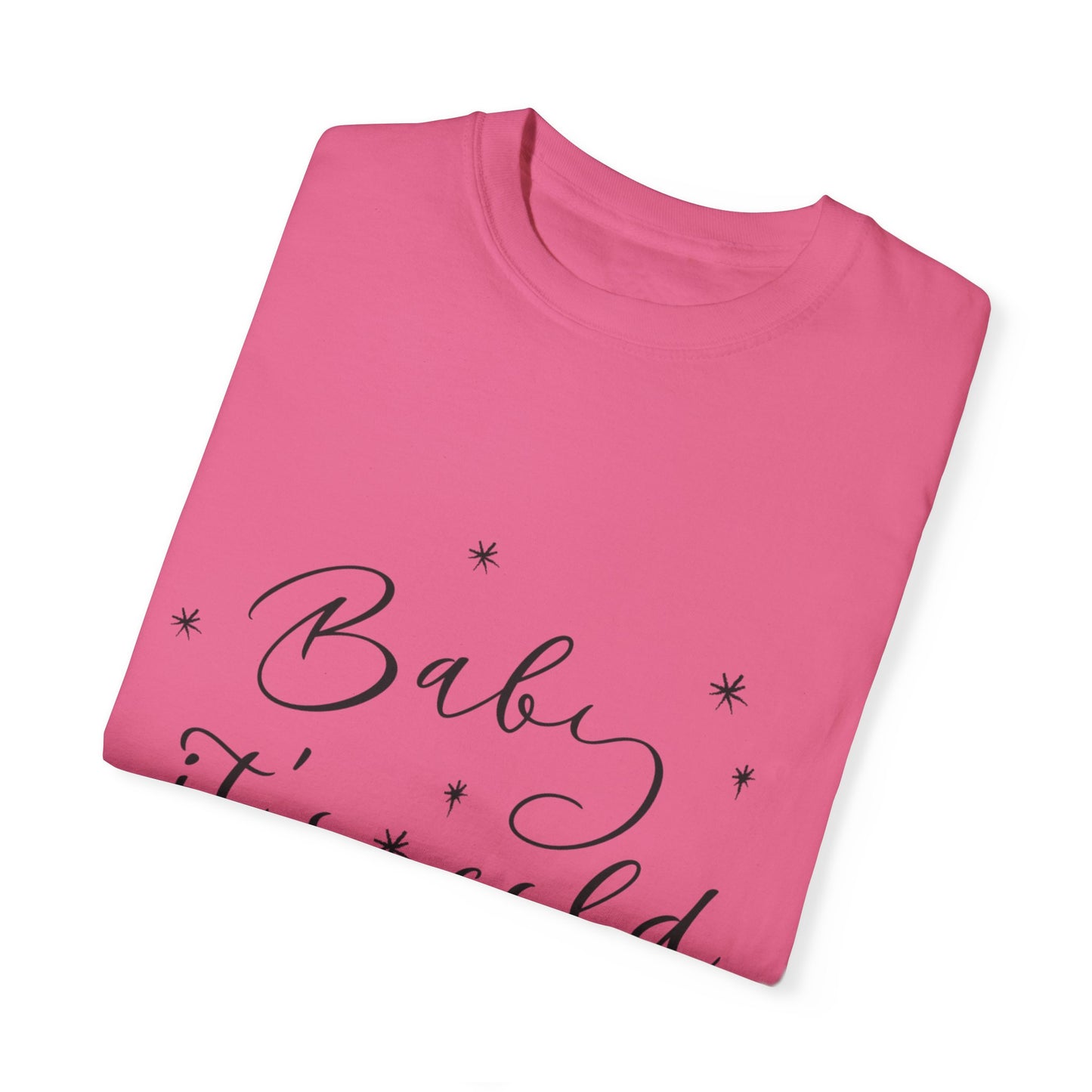 "Baby, it's cold outside" Unisex Garment-Dyed T-shirt