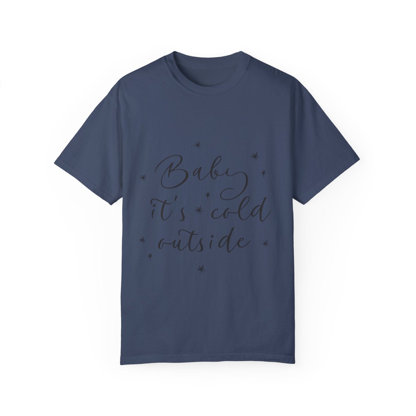 "Baby, it's cold outside" Unisex Garment-Dyed T-shirt