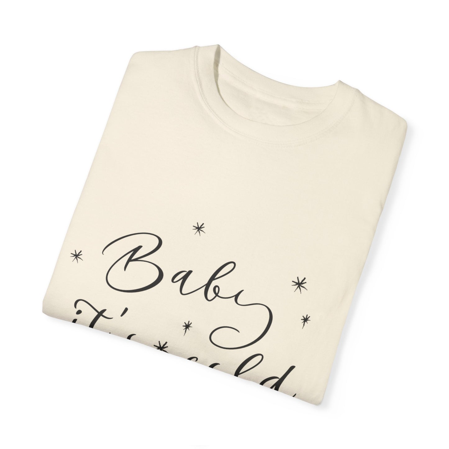 "Baby, it's cold outside" Unisex Garment-Dyed T-shirt