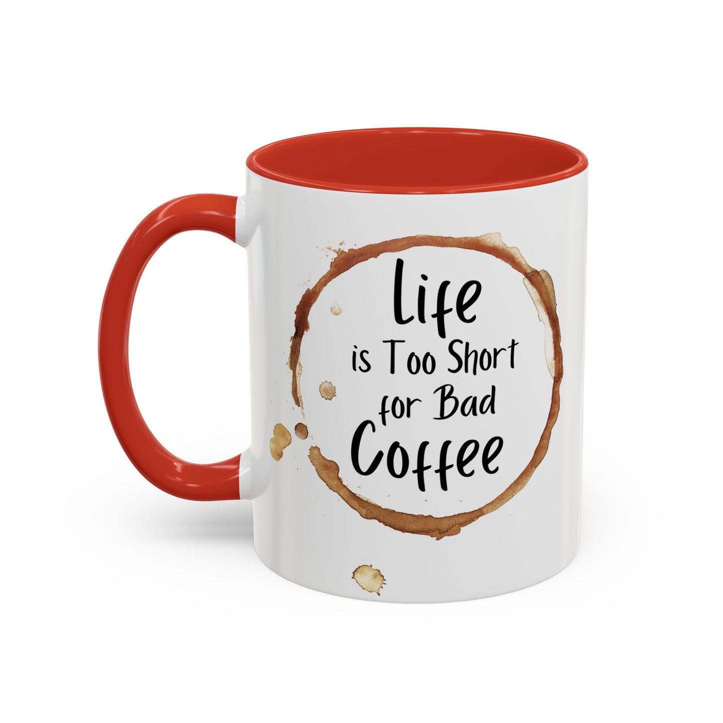 “Life is too short for bad coffee”Accent Coffee Mug (11, 15oz)