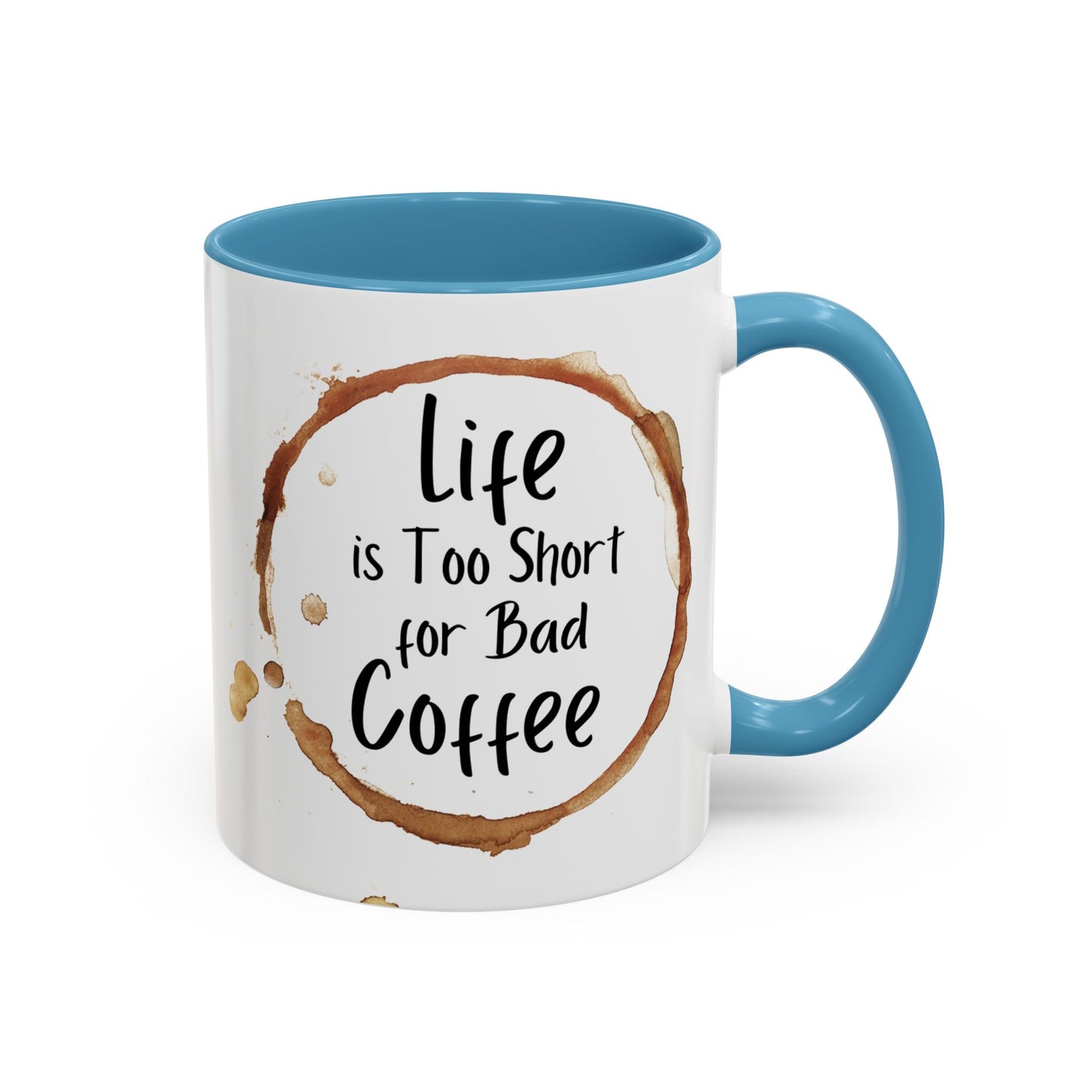 “Life is too short for bad coffee”Accent Coffee Mug (11, 15oz)