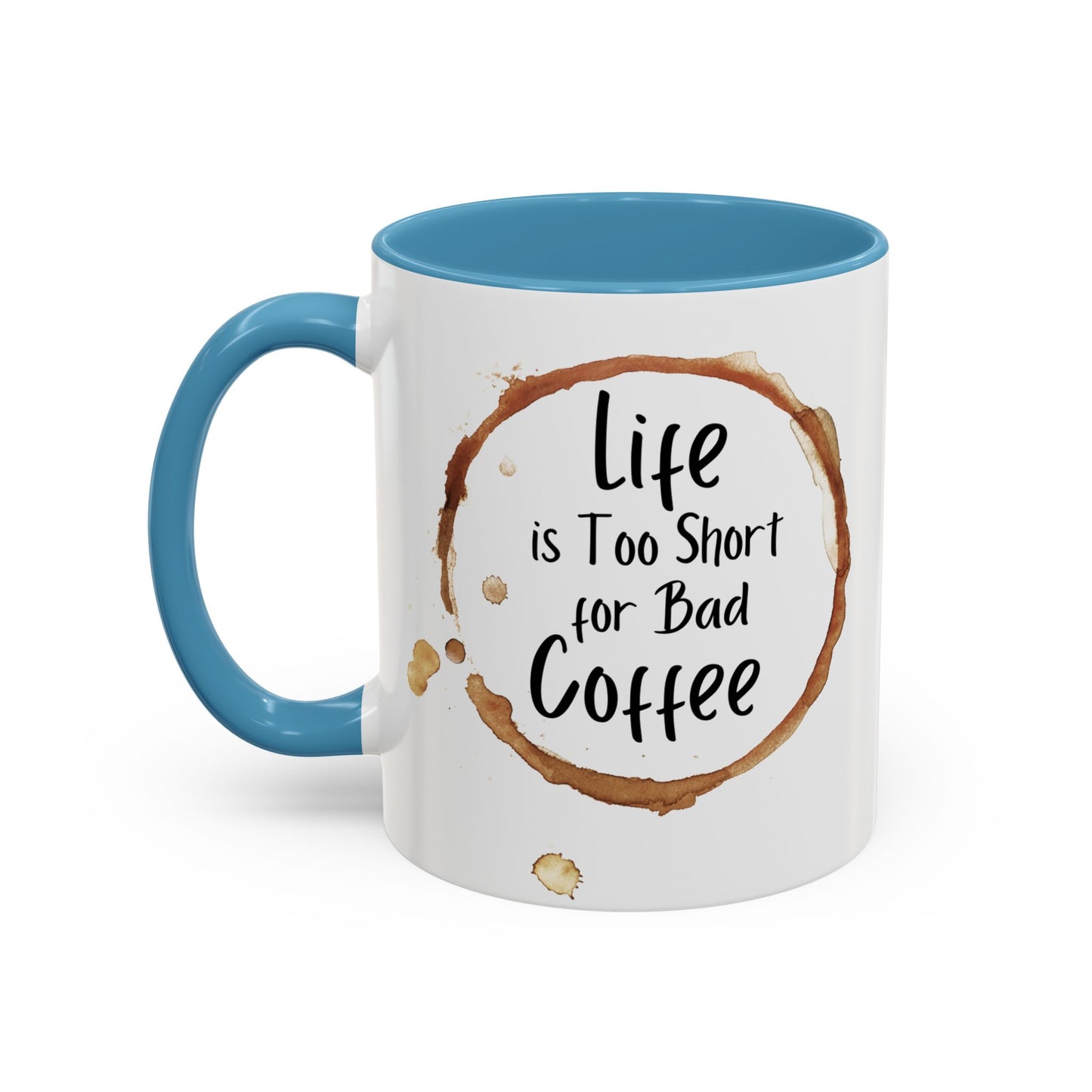 “Life is too short for bad coffee”Accent Coffee Mug (11, 15oz)