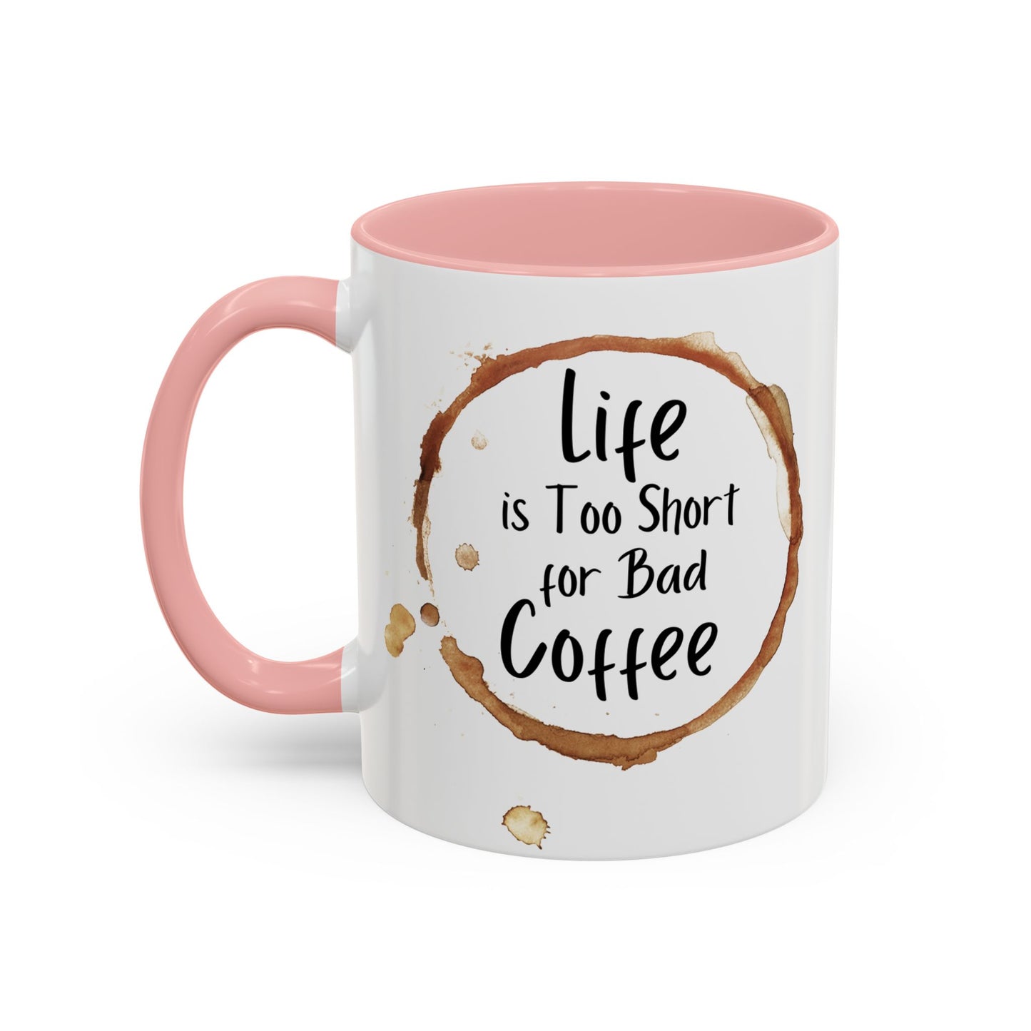 “Life is too short for bad coffee”Accent Coffee Mug (11, 15oz)