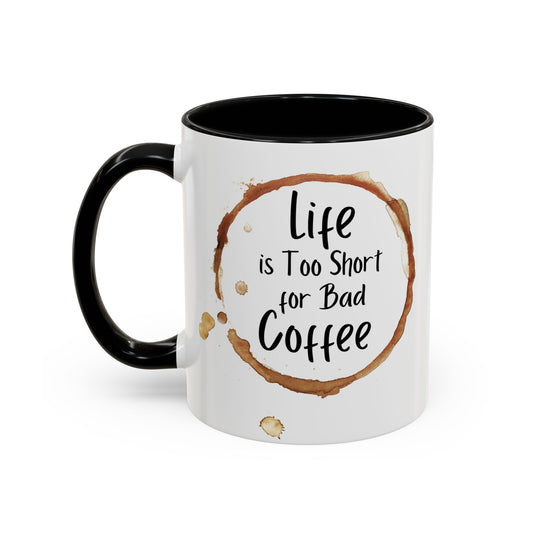 “Life is too short for bad coffee”Accent Coffee Mug (11, 15oz)