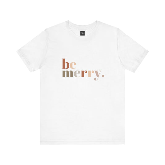 "Be Merry" Unisex Jersey Short Sleeve Tee